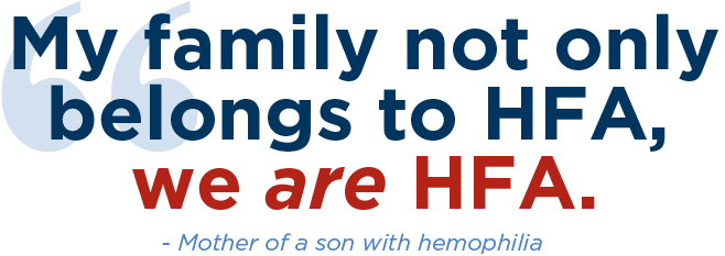 "My family not only belongs to HFA, we are HFA." - Mother of a son with hemophilia
